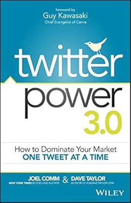 Twitter Power 3.0: How to Dominate Your Market One Tweet at a Time