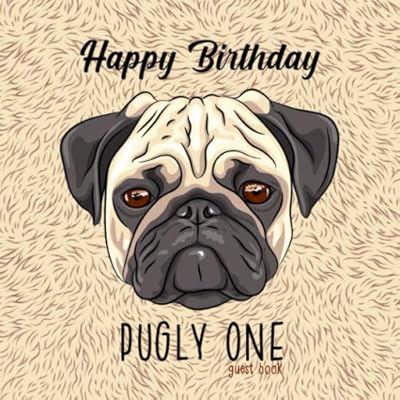 Happy Birthday Pugly One Guest Book: Pug Lovers Gifts for Kids Birthday Parties - Paperback Guestbook for Guest to Write Best Wishes
