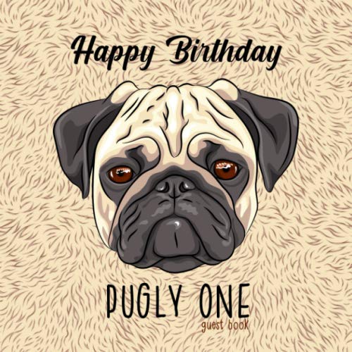 Happy Birthday Pugly One Guest Book: Pug Lovers Gifts for Kids Birthday Parties - Paperback Guestbook for Guest to Write Best Wishes by Sol Revolver Guest Books