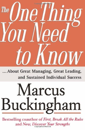 The One Thing You Need to Know: ... About Great Managing, Great Leading, and Sustained Individual Success by Marcus Buckingham