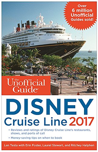 The Unofficial Guide to Disney Cruise Line 2017 by Len Testa