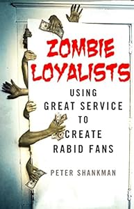 Zombie Loyalists: Using Great Service to Create Rabid Fans