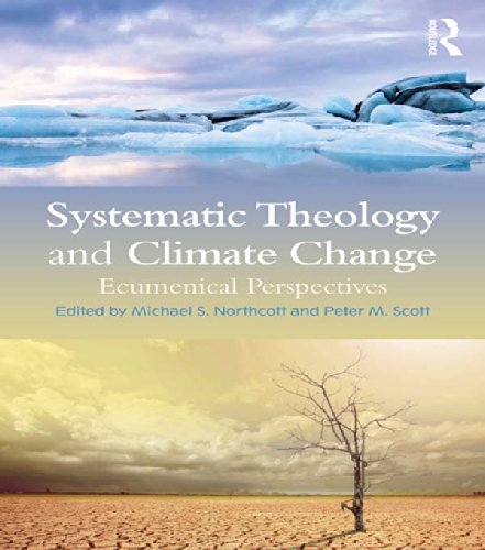 Systematic Theology and Climate Change: Ecumenical Perspectives by Michael S. Northcott