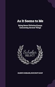 As It Seems to Me: Being Some Philistine Essays Concerning Several Things