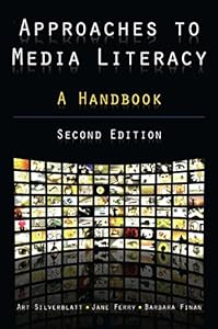 Approaches to Media Literacy: A Handbook by by Art Silverblatt and Jane Ferry