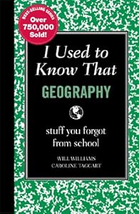 I Used to Know That: Geography: stuff you forgot from school by Will Williams