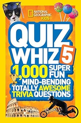 National Geographic Kids Quiz Whiz 5: 1,000 Super Fun Mind-bending Totally Awesome Trivia Questions