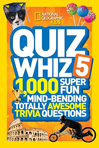 National Geographic Kids Quiz Whiz 5: 1,000 Super Fun Mind-bending Totally Awesome Trivia Questions by National Geographic Kids