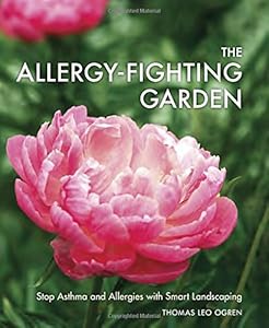The Allergy-Fighting Garden: Stop Asthma and Allergies with Smart Landscaping by Thomas Leo Ogren