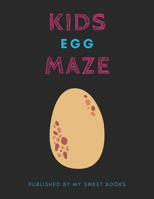 Kids Egg Mazes: Maze Activity Book for Kids Great for Critical Thinking Skills, An Amazing Maze Activity Book for Kids by My Sweet Books