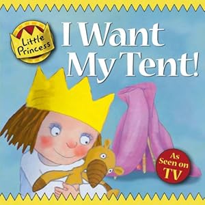 I Want My Tent! Little Princess Story Book