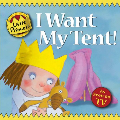 I Want My Tent! Little Princess Story Book by Tony Ross