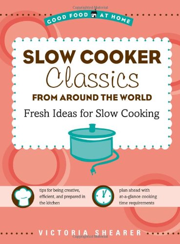 Slow Cooker Classics from Around the World by Victoria Shearer