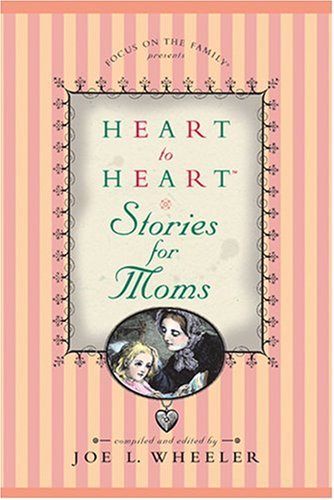 Heart to Heart Stories for Moms by Joe L. Wheeler