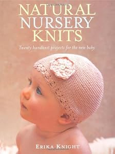 Natural Nursery Knits: Twenty Handknit Projects for the New Baby