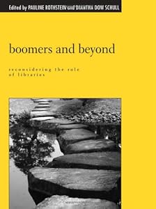 Boomers and Beyond: Reconsidering the Role of Libraries by Pauline Rothstein