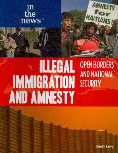 Illegal Immigration and Amnesty: Open Borders and National Security (In the News) by Janey Levy