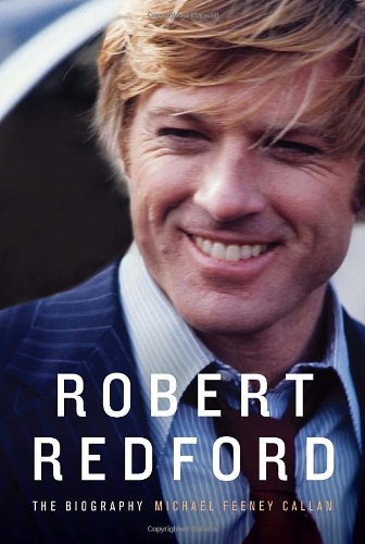 Robert Redford: The Biography by Michael Feeney Callan