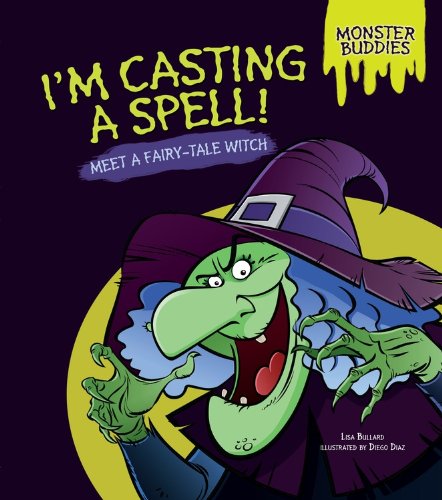 I'm Casting a Spell!: Meet a Fairy-Tale Witch by Lisa Bullard