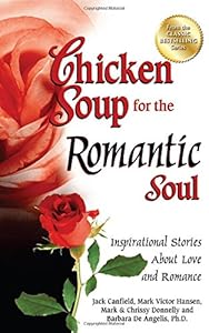 Chicken Soup for the Romantic Soul: Inspirational Stories About Love and Romance