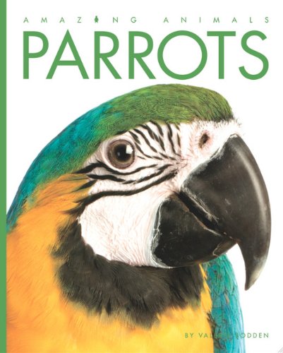 Amazing Animals: Parrots by Valerie Bodden