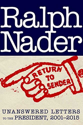 Return to Sender: Unanswered Letters to the President, 2001-2015 by Ralph Nader