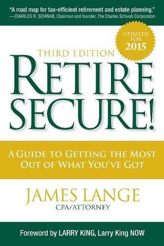 Retire secure! : a guide to getting the most out of what you've got by James Lange