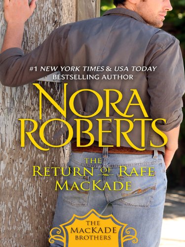 The Return of Rafe MacKade: The MacKade Brothers, Book One by Nora Roberts