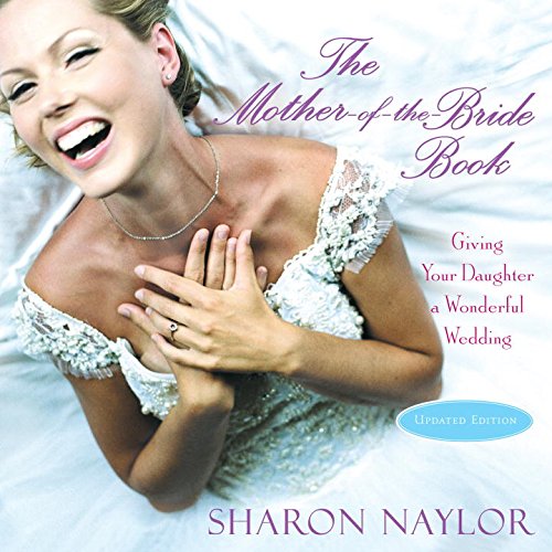 The Mother-of-the-Bride Book: Giving Your Daughter a Wonderful Wedding by Sharon Naylor