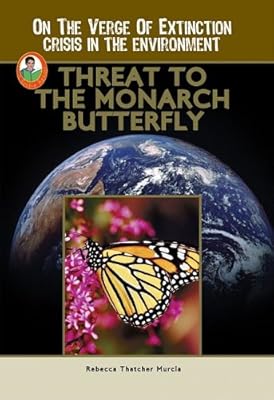 Threat to the Monarch Butterfly (A Robbie Reader)(On the Verge of Extinction) (On the Verge of Extinction: Crisis in the Environment)