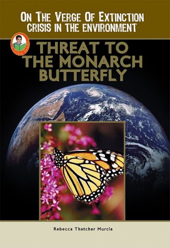 Threat to the Monarch Butterfly (A Robbie Reader)(On the Verge of Extinction) (On the Verge of Extinction: Crisis in the Environment) by Rebecca Thatcher Murcia