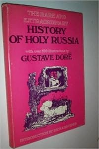 The rare and extraordinary history of holy Russia,: With over 500 illustrations
