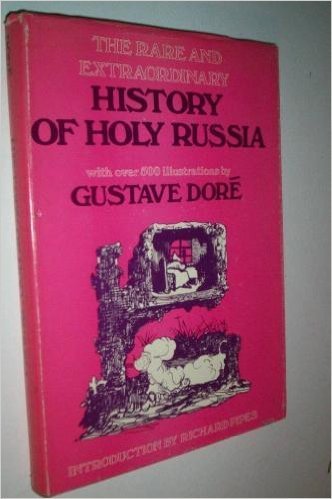 The rare and extraordinary history of holy Russia,: With over 500 illustrations by Richard Pipes