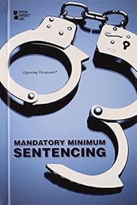 Mandatory Minimum Sentencing (Opposing Viewpoints)