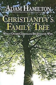 Christianity's Family Tree: What Other Christians Believe and Why