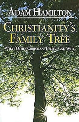 Christianity's Family Tree: What Other Christians Believe and Why