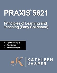 Praxis® 5621 Principles of Learning and Teaching (PLT) Early Childhood: How to pass the Praxis® PLT by using NavaED test prep, proven strategies, and relevant practice test questions. by Kathleen Jasper Ed.D.