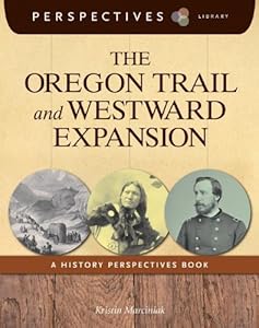 The Oregon Trail and Westward Expansion: A History Perspectives Book