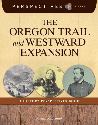 The Oregon Trail and Westward Expansion: A History Perspectives Book by Kristin Marciniak