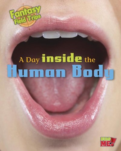 A Day inside the Human Body: Fantasy Science Field Trips by Claire Throp