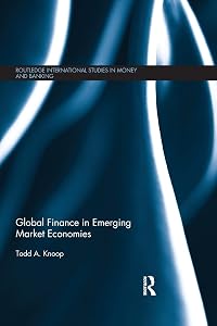Global Finance in Emerging Market Economies (Routledge International Studies in Money and Banking) by Todd Knoop