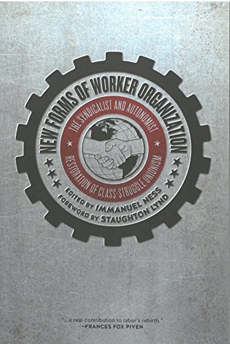 New Forms of Worker Organization: The Syndicalist and Autonomist Restoration of Class-Struggle Unionism by Immanuel Ness