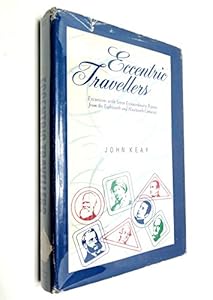 Eccentric Travellers:  Excursions with Seven Extraordinary Figures from the Eighteenth and Nineteenth Centuries