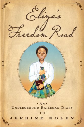 Eliza's Freedom Road: An Underground Railroad Diary by Jerdine Nolen