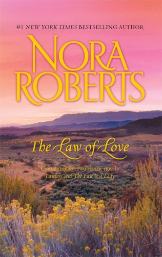 The Law Of Love: Lawless\The Law Is A Lady by Nora Roberts