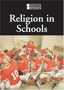 Religion in Schools (Introducing Issues with Opposing Viewpoints)