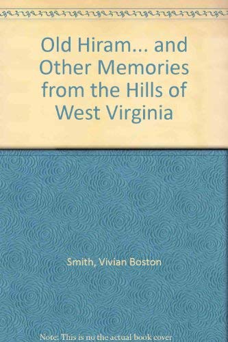 Old Hiram... and Other Memories from the Hills of West Virginia by Vivian Boston Smith
