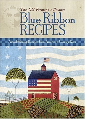 The Old Farmer's Almanac Blue Ribbon Recipes by Old Farmer&rsquo;s Almanac
