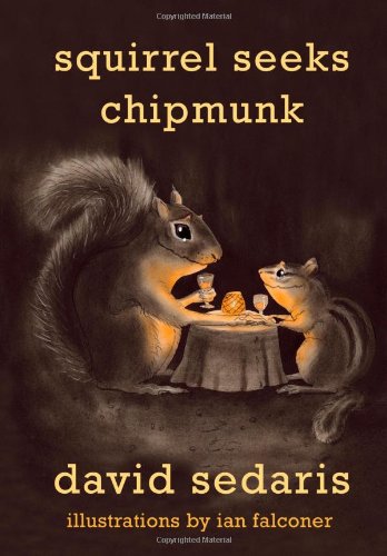 Squirrel Seeks Chipmunk: A Modest Bestiary by David Sedaris