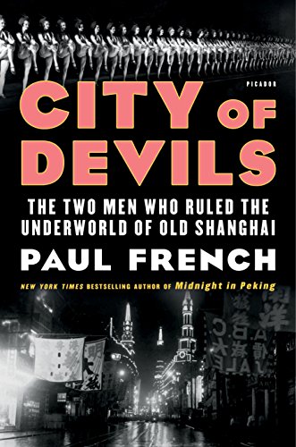 City of Devils: The Two Men Who Ruled the Underworld of Old Shanghai by PAUL FRENCH